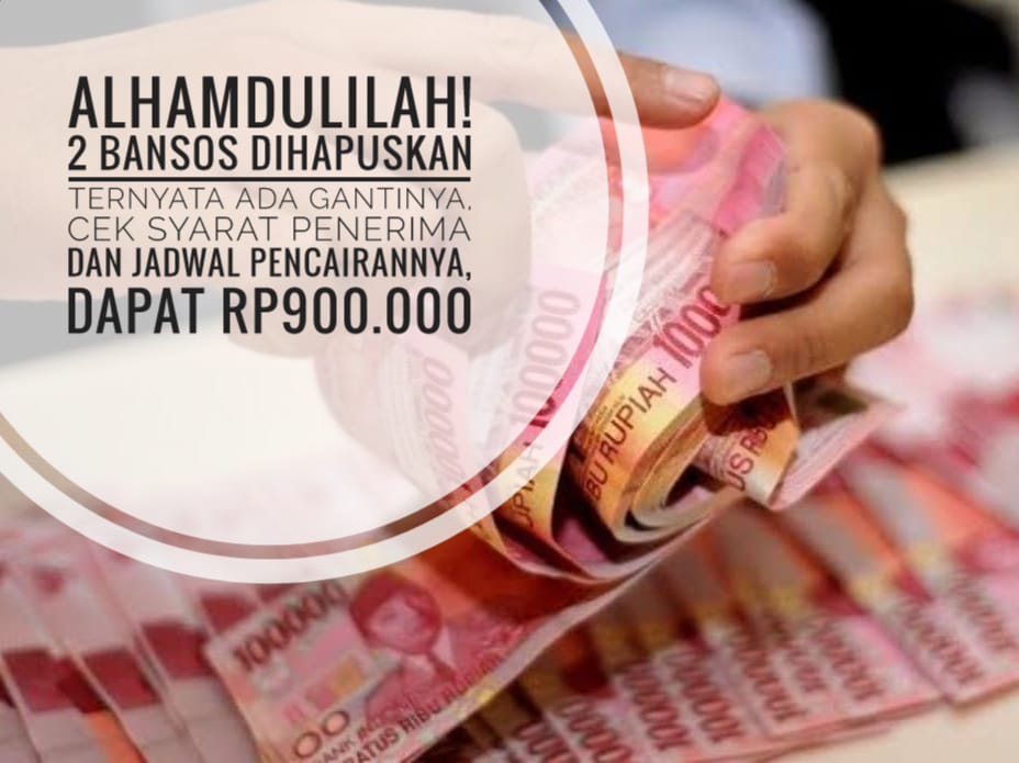 Alhamdulillah! 2 Bansos Dihapuskan Ternyata Ada Gantinya, Cek Syarat dan Jadwal Pencairannya, Dapat Rp900.000