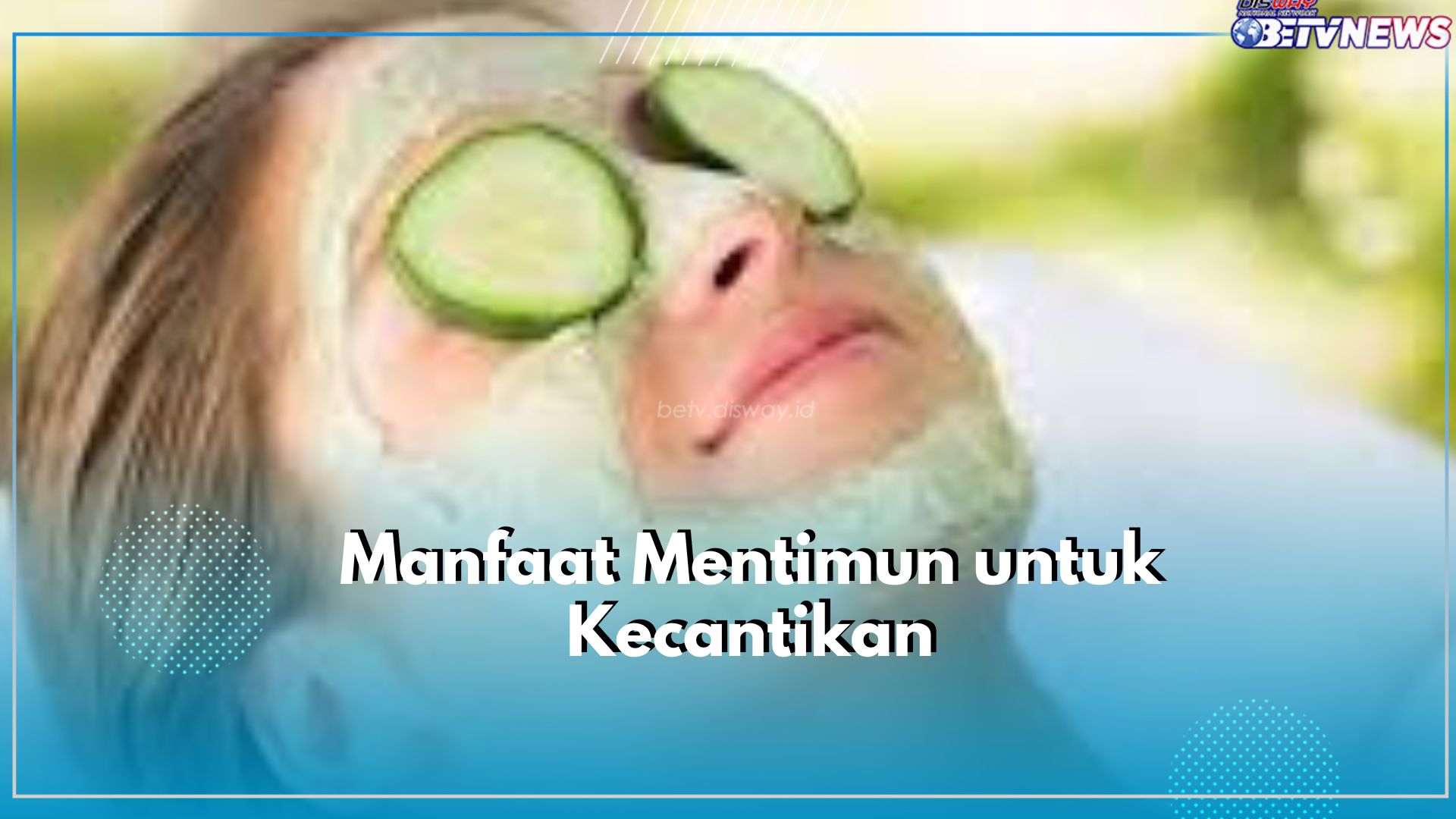 Ampuh Mencegah Jerawat hingga Menjaga Kelembapan Kulit, Inilah Sederet Manfaat Masker Mentimun Bagi Kecantikan