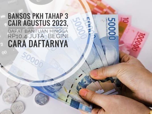 Bansos PKH Tahap 3 Cair Agustus 2023, Dapat Bantuan Hingga Rp10,4 Juta, Begini Cara Daftarnya