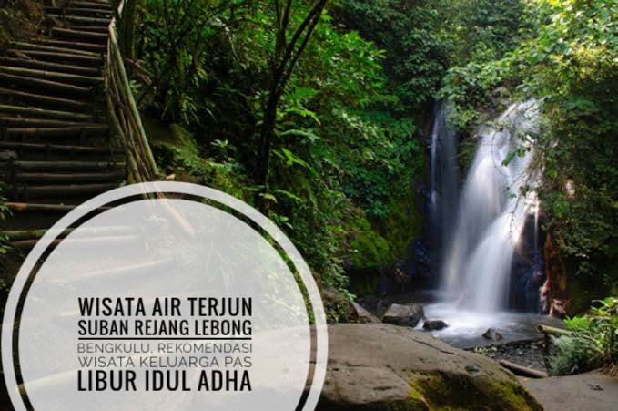 Wisata Air Terjun Suban Rejang Lebong Bengkulu, Rekomendasi Wisata Keluarga Pas Libur Idul Adha