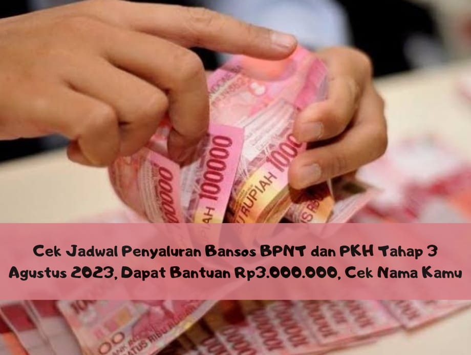 Cek Jadwal Penyaluran Bansos BPNT dan PKH Tahap 3 Agustus 2023, Dapat Bantuan Rp3.000.000, Cek Nama Kamu