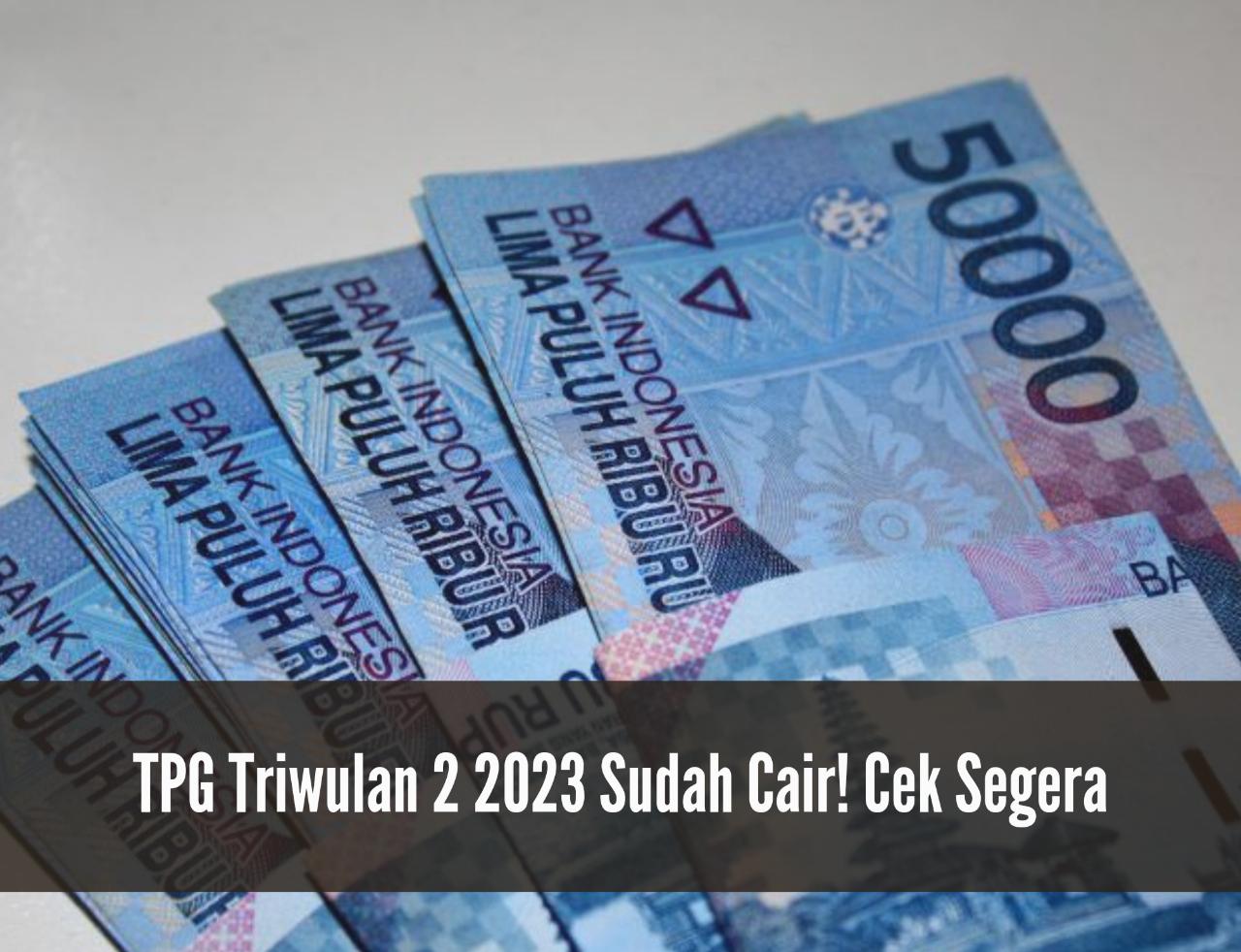 Siap-siap Masuk Rekening! TPG Triwulan 2 2023 di Wilayah Ini Sudah Cair, Cek Segera