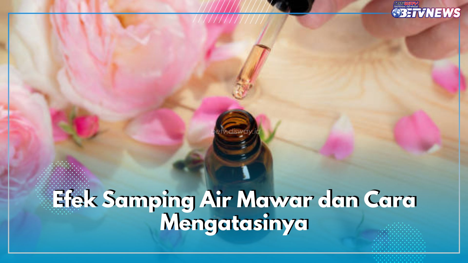 Air Mawar Punya Efek Samping Jika Digunakan Secara Berlebih, Cek di Sini Gejala dan Cara Mengatasinya