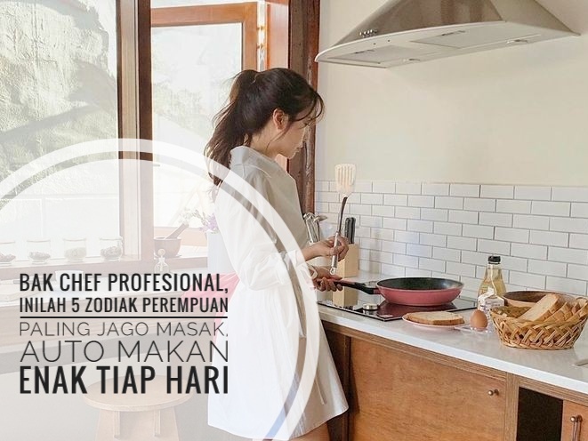 Bak Chef Profesional, Inilah 5 Zodiak Perempuan Paling Jago Masak, Auto Makan Enak Tiap Hari