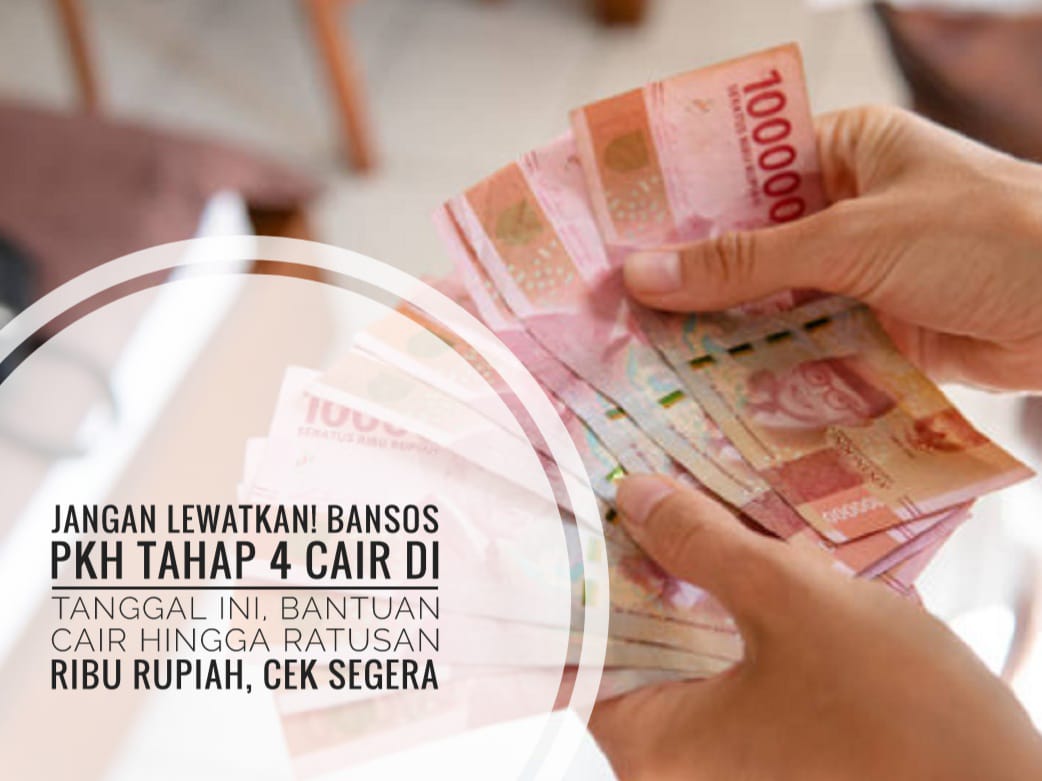 Jangan Lewatkan! Bansos PKH Tahap 4 Cair di Tanggal Ini, Bantuan Cair Hingga Ratusan Ribu Rupiah, Cek Segera