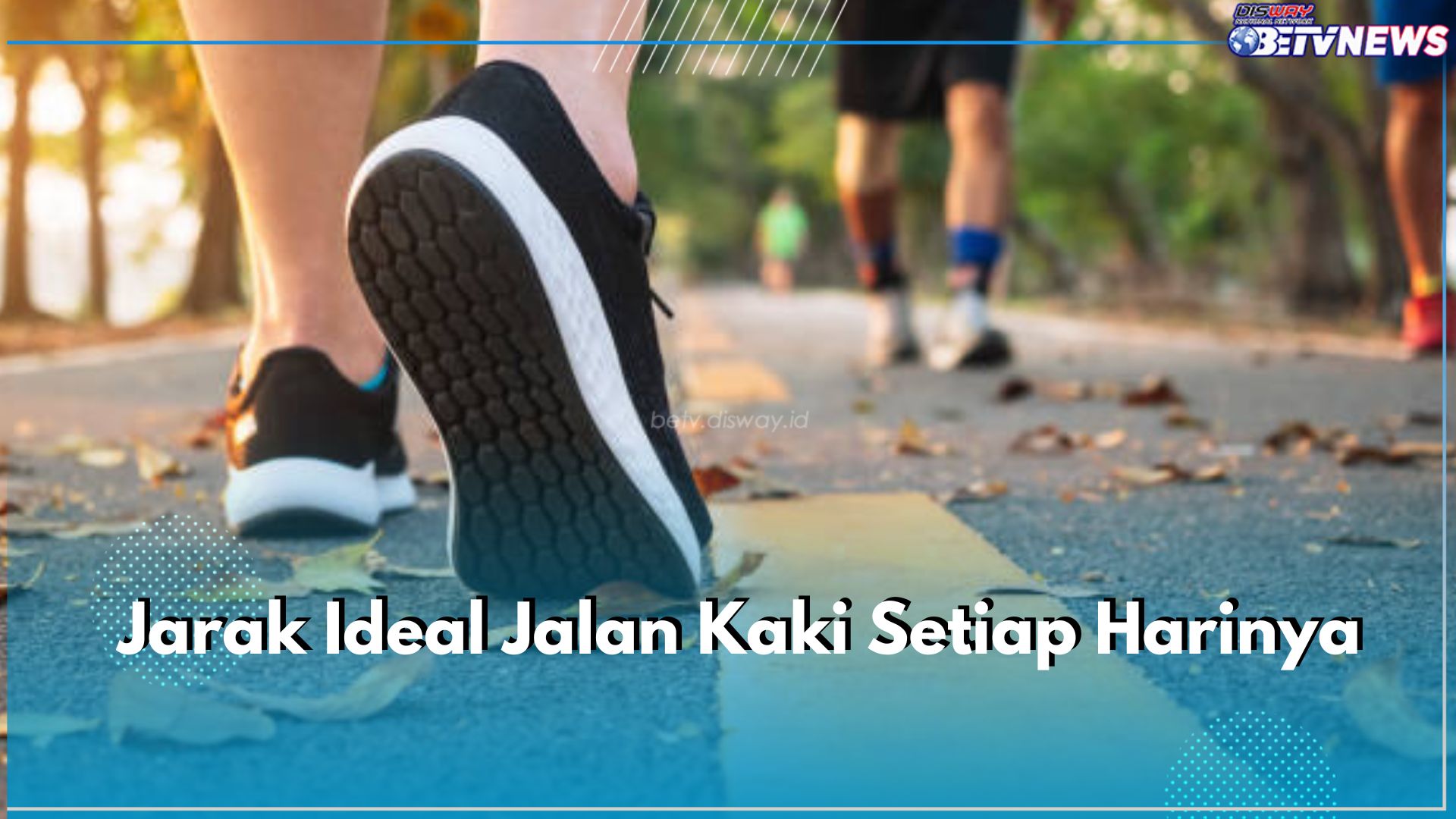 Berapa Sih Jarak Ideal Jalan Kaki Tiap Harinya? Intip Jawabannya di Sini, Beda Kebutuhan Beda Jarak, Lho!