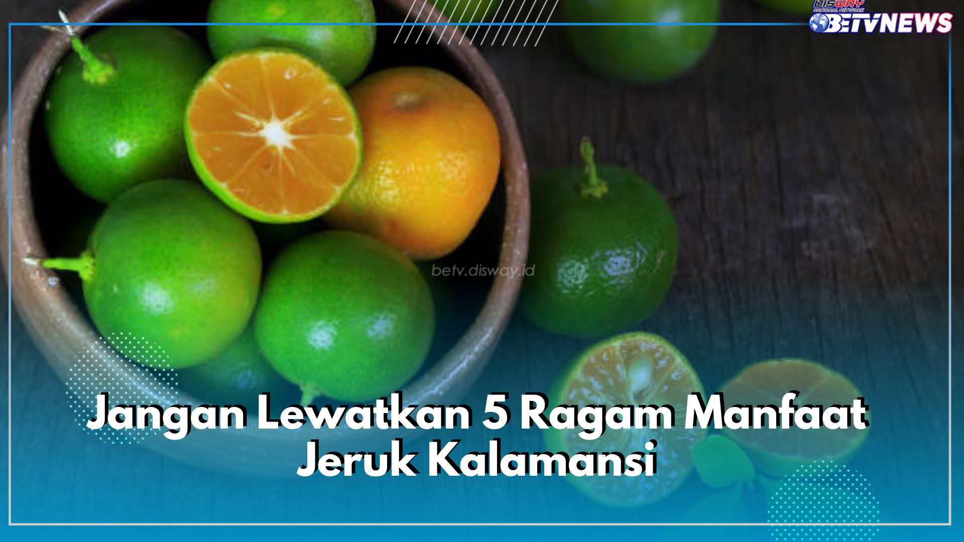 Jangan Lewatkan 5 Ragam Manfaat Jeruk Kalamansi Ini, Salah Satunya Baik untuk Meningkatkan Sistem Imun