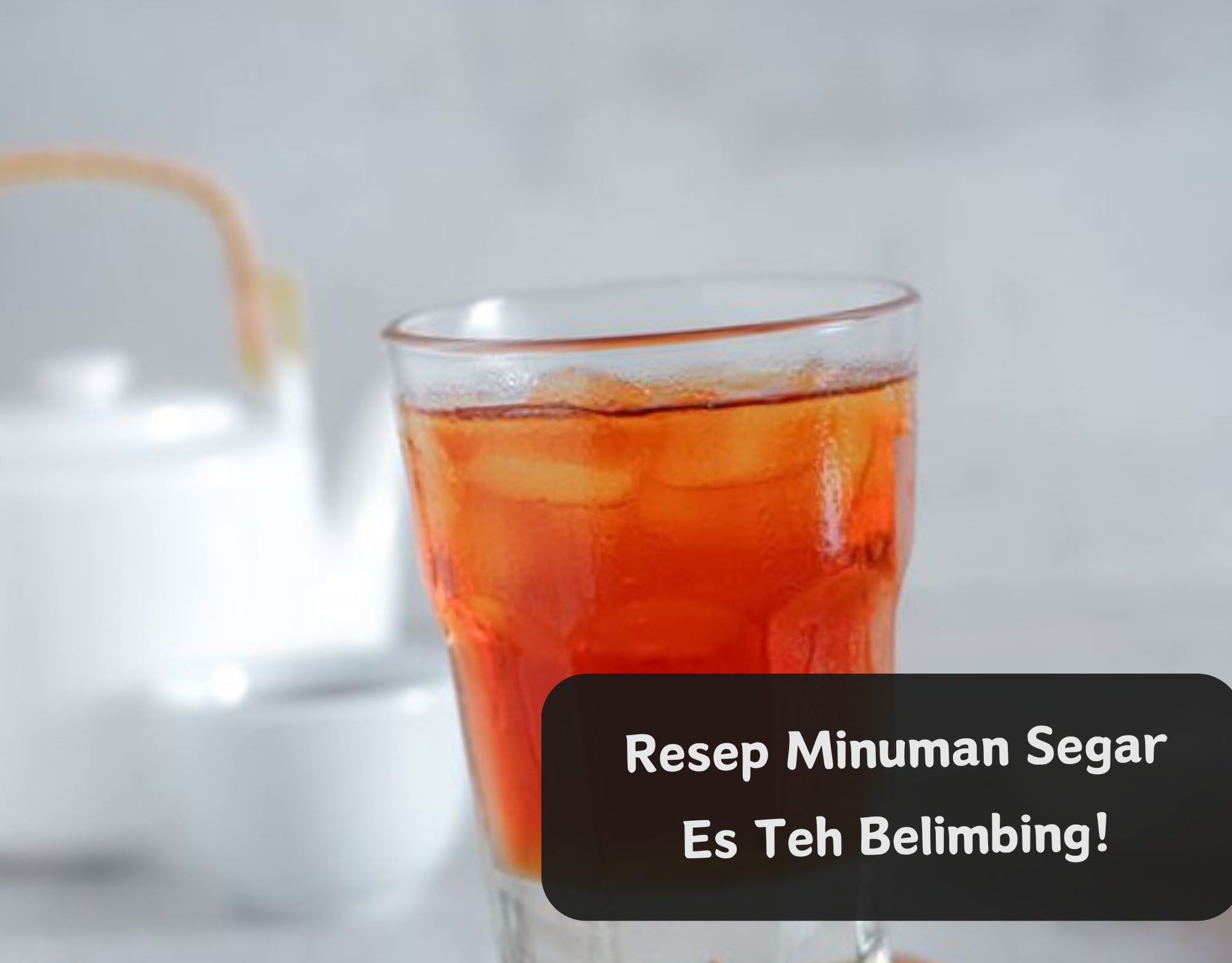 Cobain Resep Es Teh Belimbing Wuluh Ini, Nikmat dan Menyegarkan! Cocok Disajikan untuk Lebaran