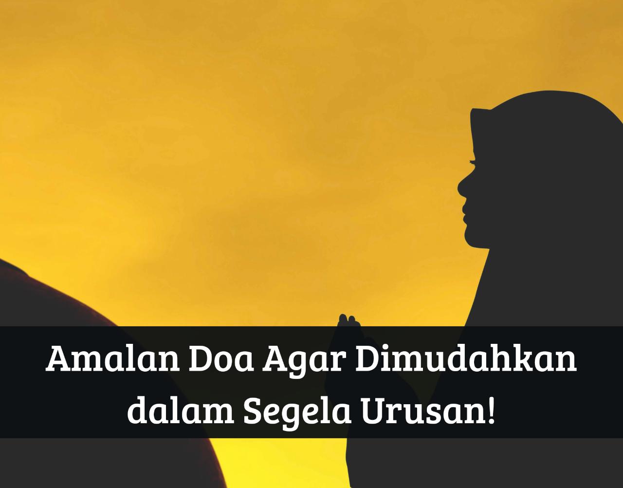 Amalkan Doa Ini, Insya Allah Dimudahkan dalam Segala Urusan, Setiap Kesulitan Akan Ada Kemudahan