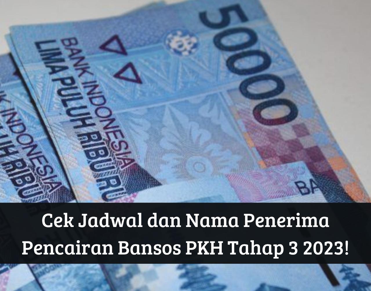 Cek Jadwal dan Nama Penerima Pencairan Bansos PKH Tahap 3 2023, Cair hingga Rp3.000.000