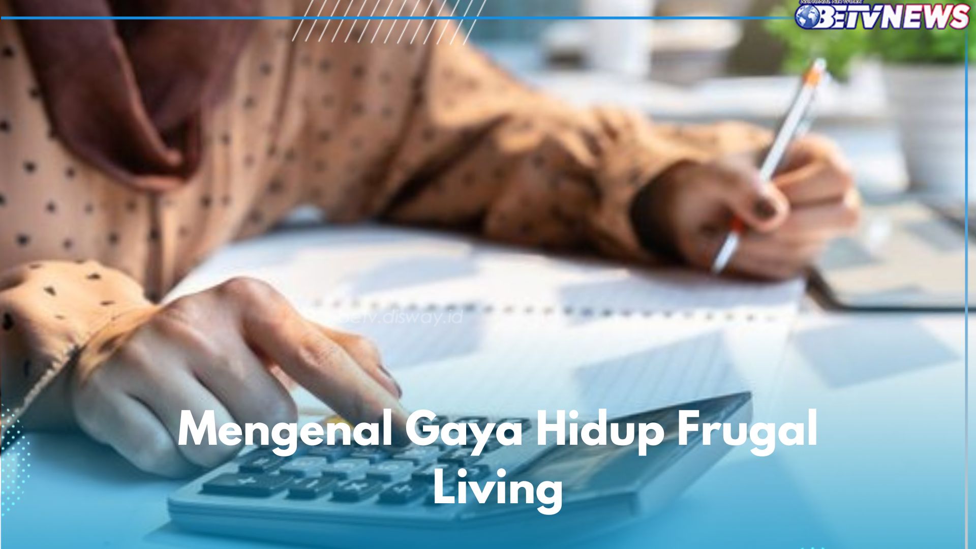 Mengenal Frugal Living yang Jarang Orang Tahu, Ternyata Ini 6 Manfaatnya Agar Hidup Lebih Terarah