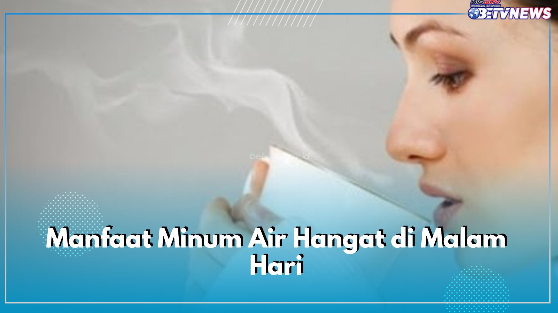 Catat! Minum Air Hangat di Malam Hari, Dapatkan 5 Manfaat ini, Meningkatkan Kualitas Tidur hingga Kulit