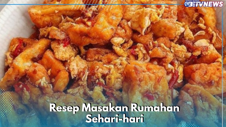 Makanan Sehari-hari yang Wajib Dicoba, Cek 5 Daftar Resep Masakan Rumahan Ini