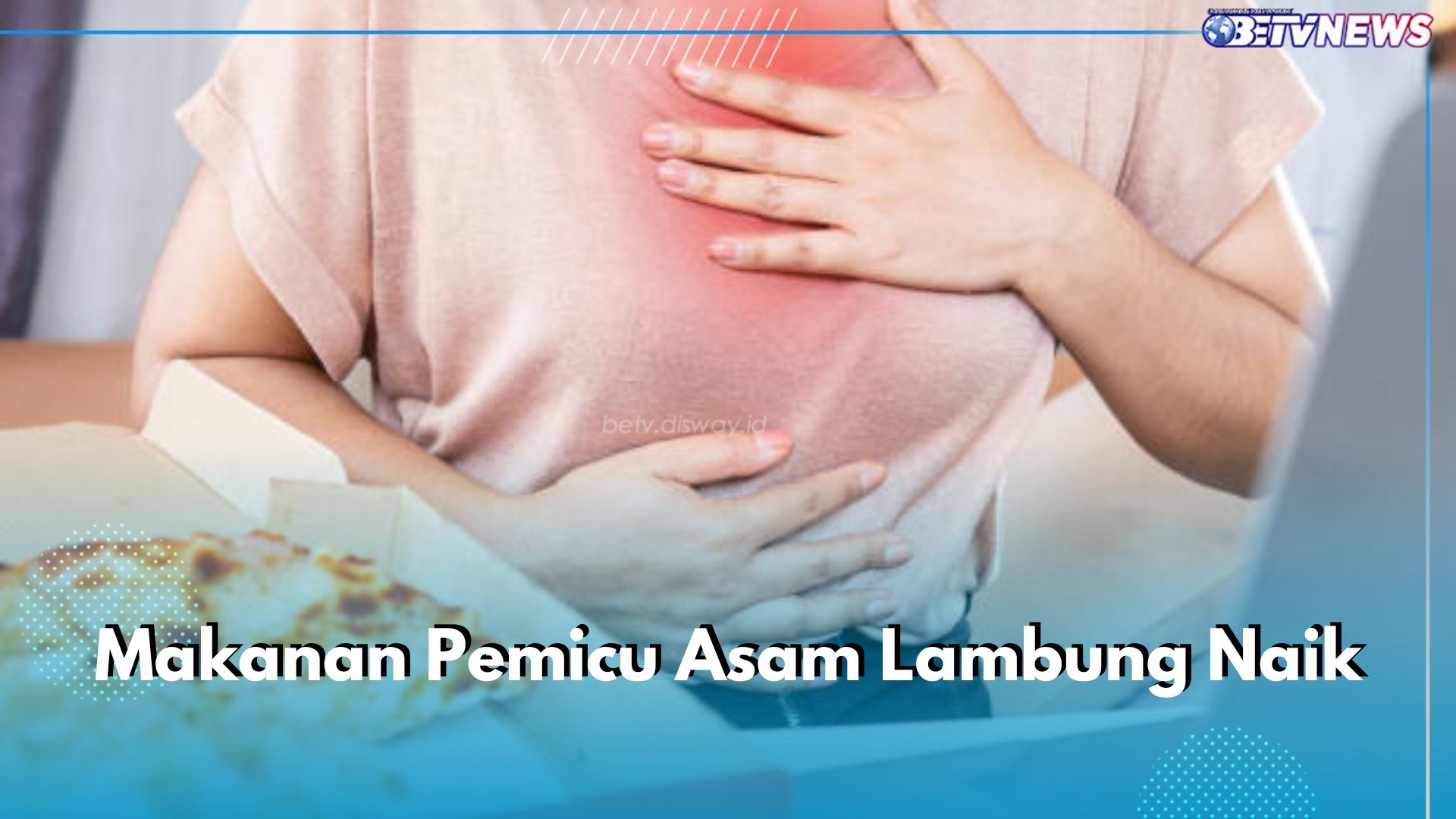 Penderita Asam Lambung Wajib Hindari 9 Makanan Ini, Bisa Picu hingga Perparah Gejala