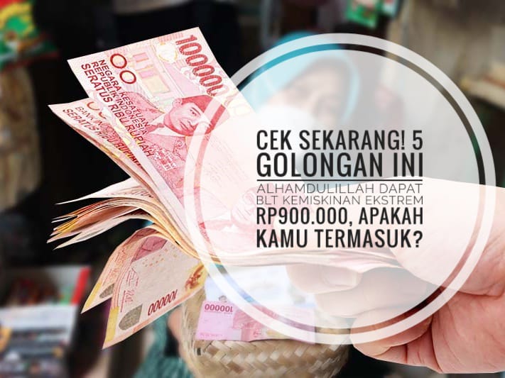 5 Golongan Ini Alhamdulillah Dapat BLT Kemiskinan Ekstrem Rp900.000, Cek Apakah Kamu Termasuk?