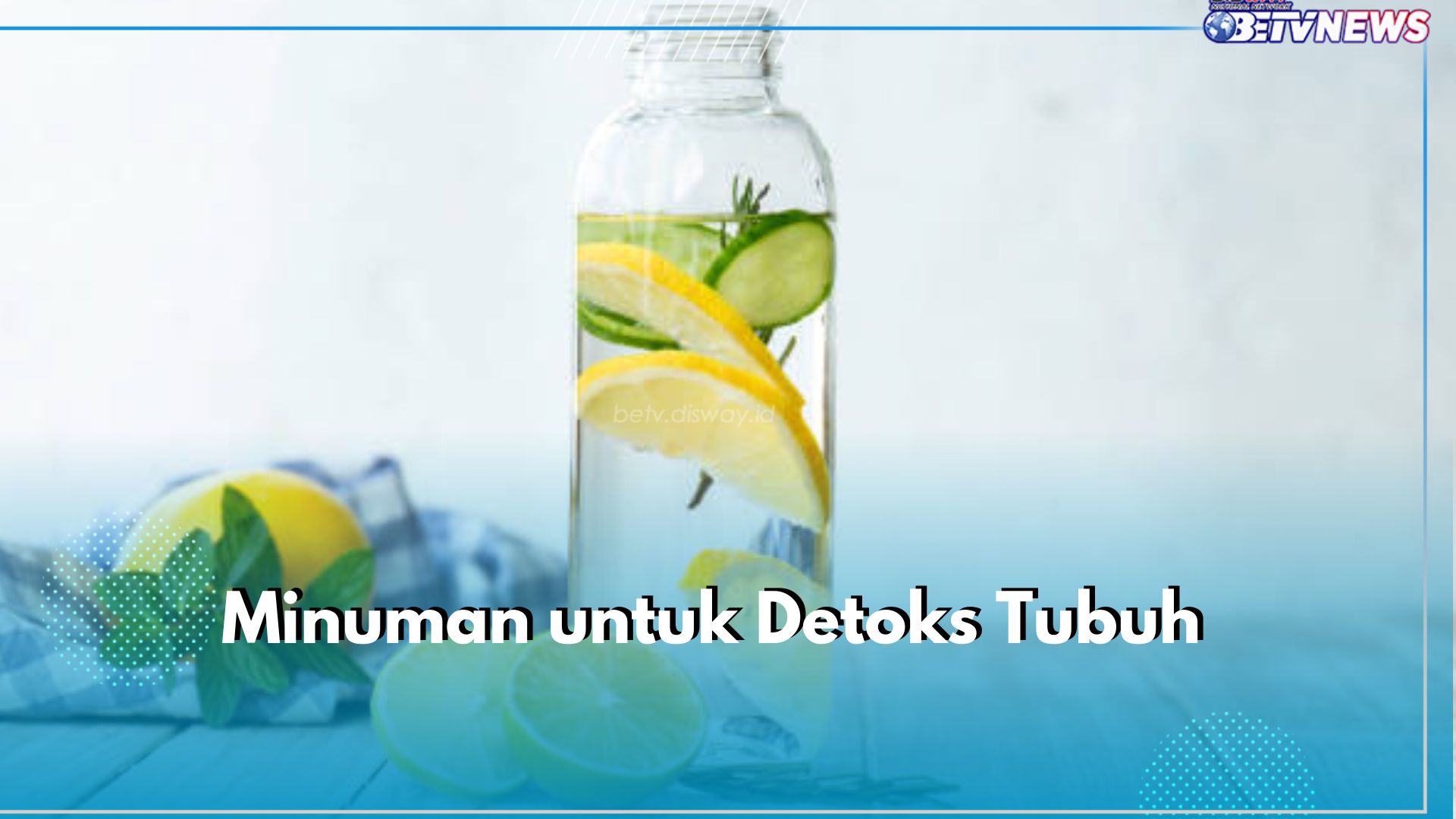 Jangan Biarkan Racun Menumpuk, Bersihkan Tubuhmu dengan 6 Minuman Detoks Ini