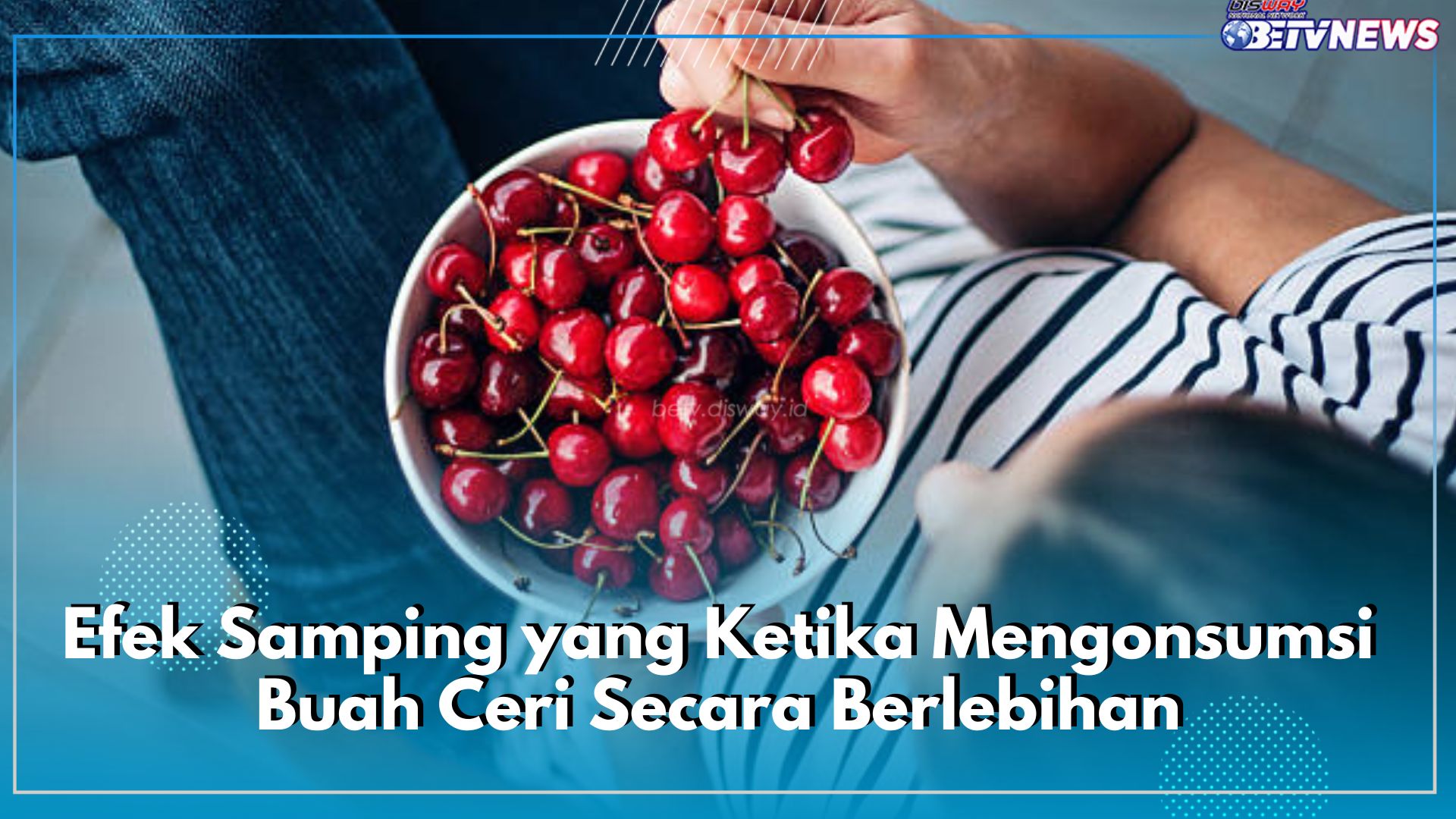 Ada 11 Efek Samping yang Dirasa Ketika Mengonsumsi Buah Ceri Secara Berlebihan, Patut Diwaspada!