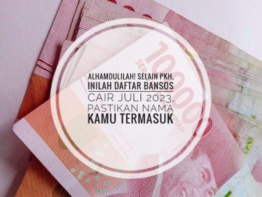 Alhamdulilah! Selain PKH, Inilah Daftar Bansos Cair Juli 2023, Pastikan Nama Kamu Termasuk