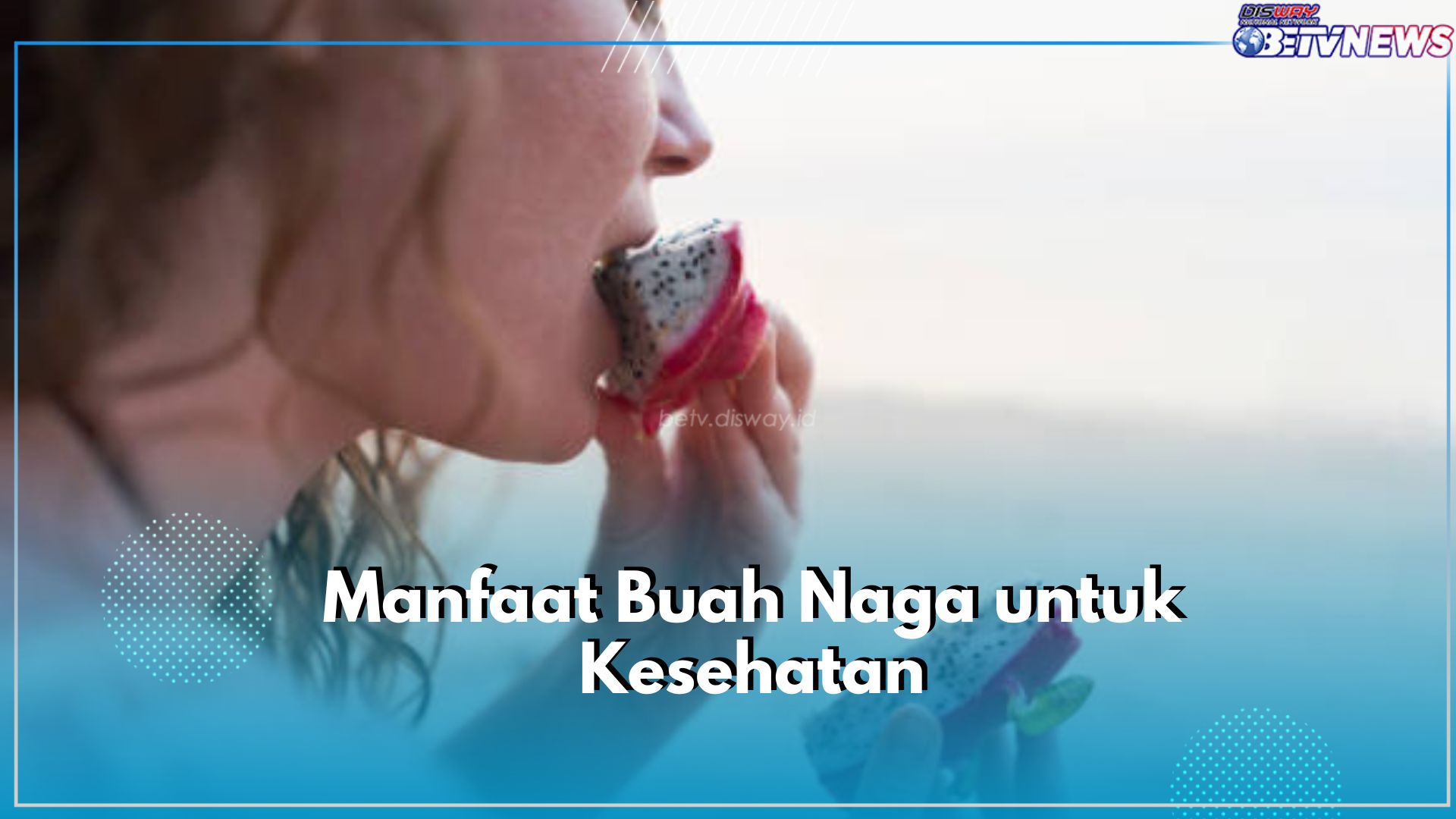 Cegah Gejala Anemia hingga Depresi dengan Konsumsi Buah Naga, Cek Manfaat Lainnya Disini