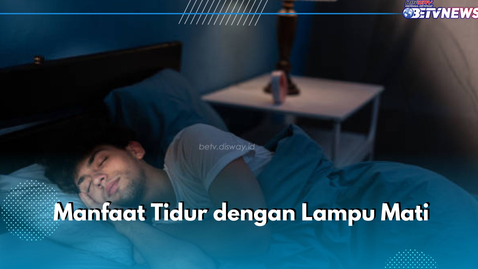 Jangan Disepelekan! Ini 6 Manfaat Tidur dengan Lampu Mati untuk Kesehatan, Bisa Bantu Jaga Kesehatan Mental