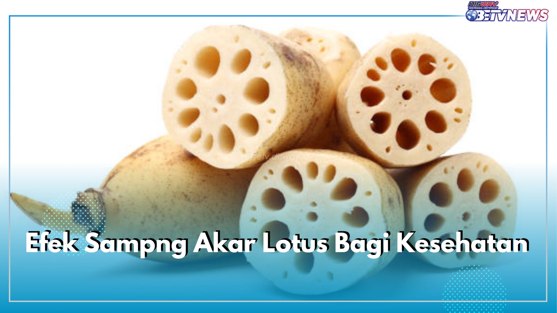 Tidak Baik Dikonsumsi Berlebih, Inilah Sederet Efek Samping Akar Lotus yang Ditimbulkan untuk Kesehatan