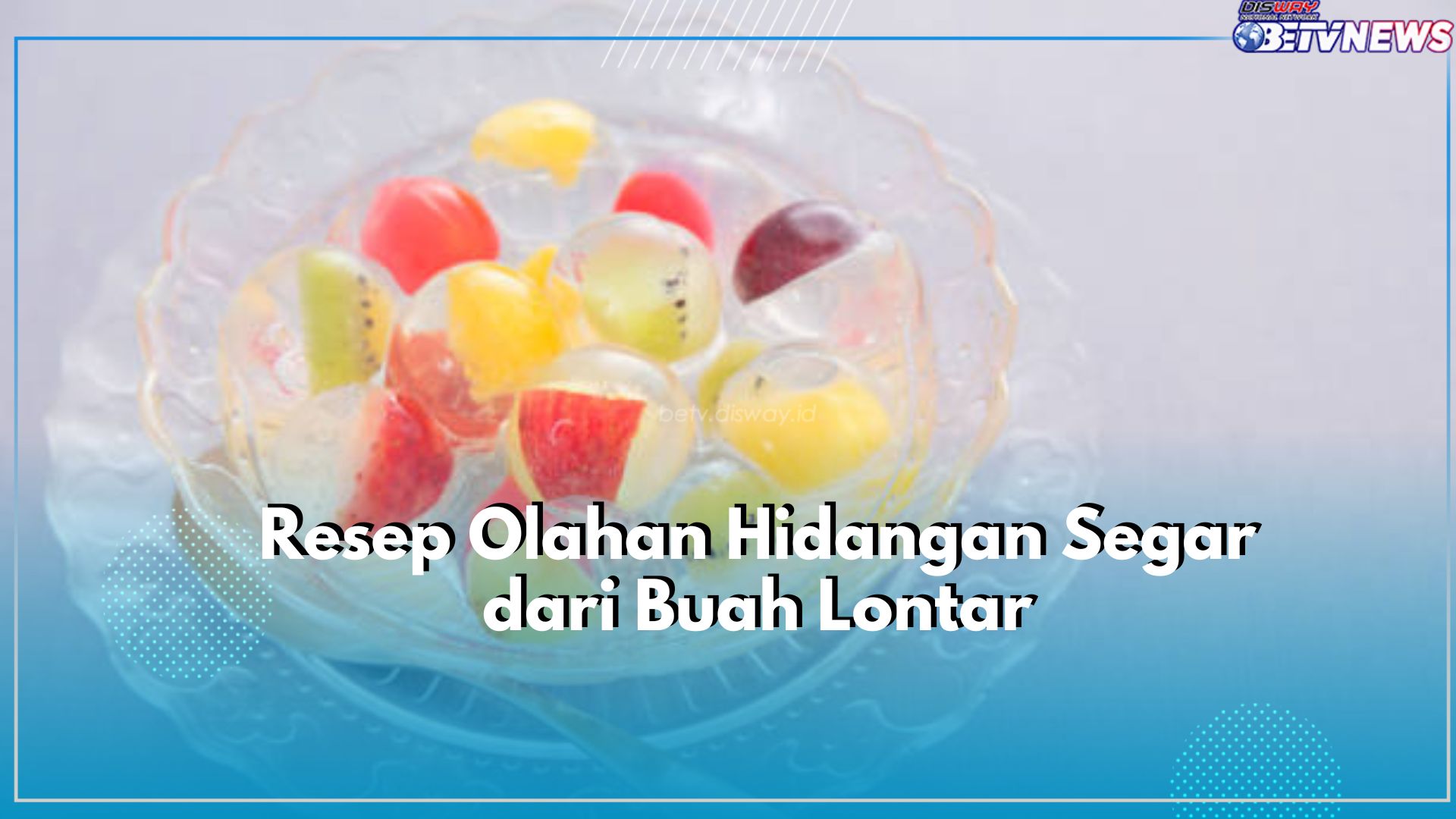 Intip Sederet Resep Olahan Hidangan Segar dari Buah Lontar, Dijamin Bikin Ngiler