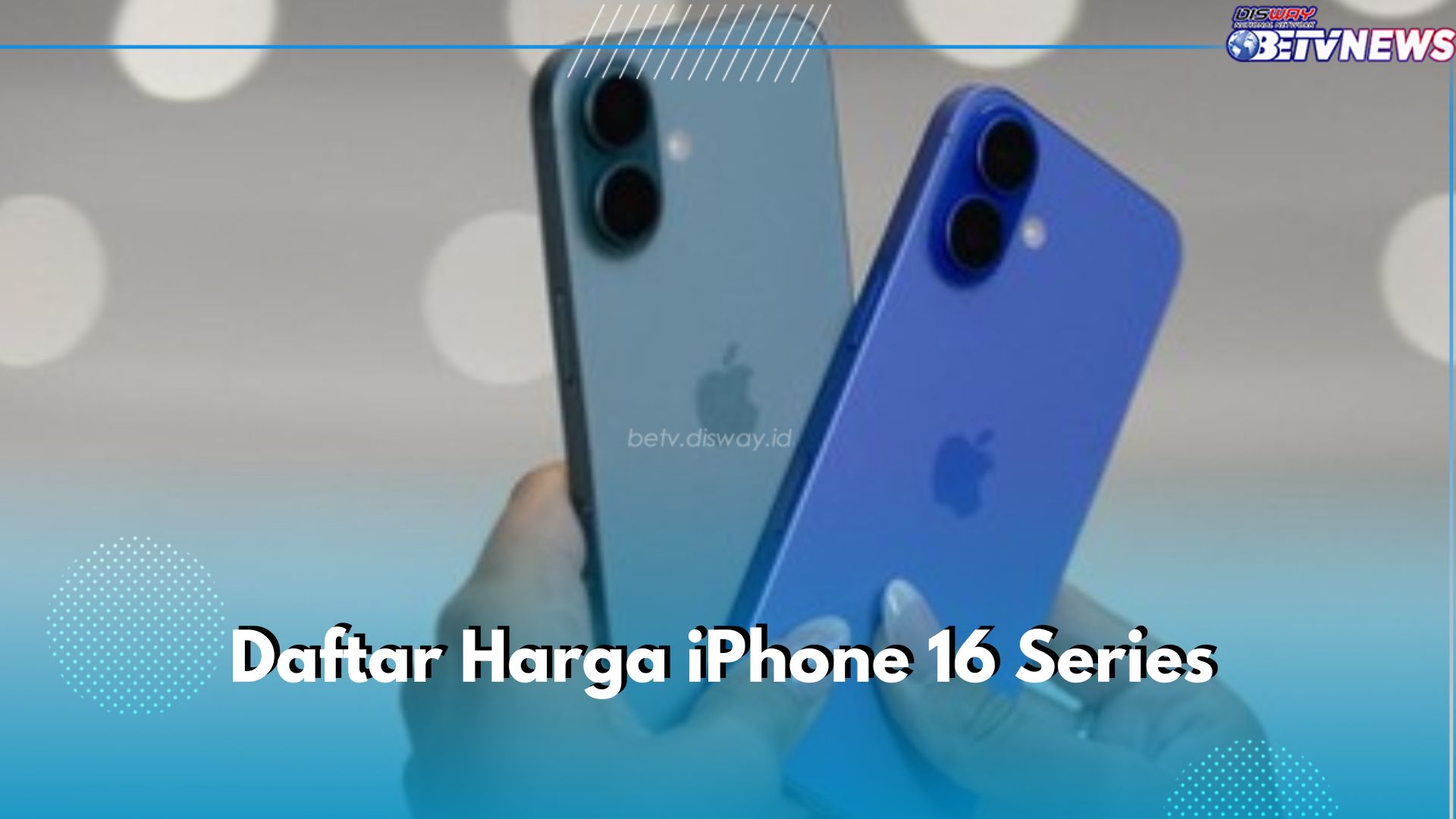 Ini Daftar Harga iPhone 16 Semua Series, Paling Murah 799 Dolar AS