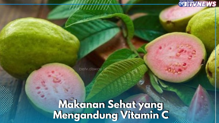 Daftar Makanan Sehat Ini Punya Kandungan Vitamin C, Cek Sekarang