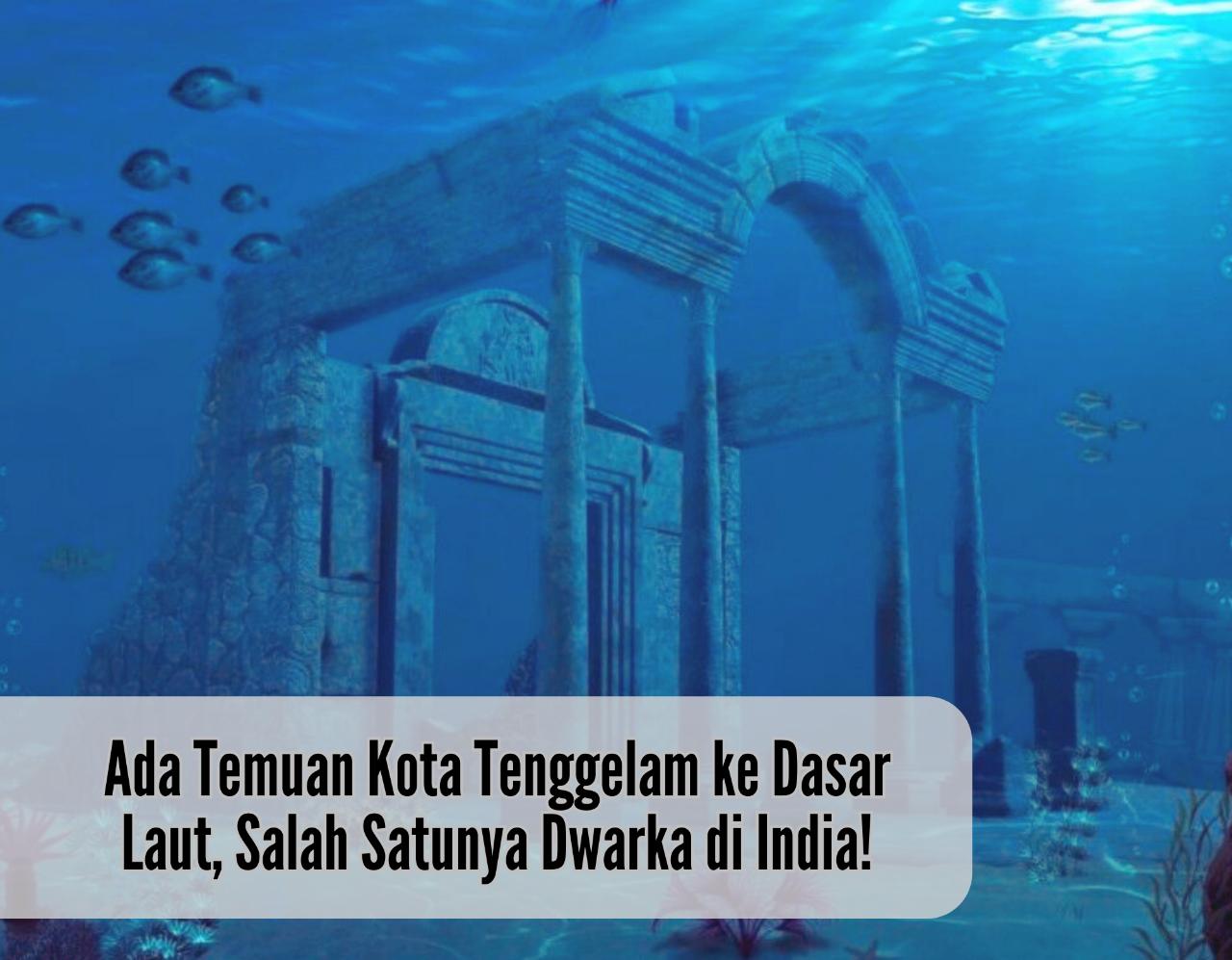 Misterius! Ada Temuan Kota Tenggelam ke Dasar Laut, Salah Satunya Dwarka di India