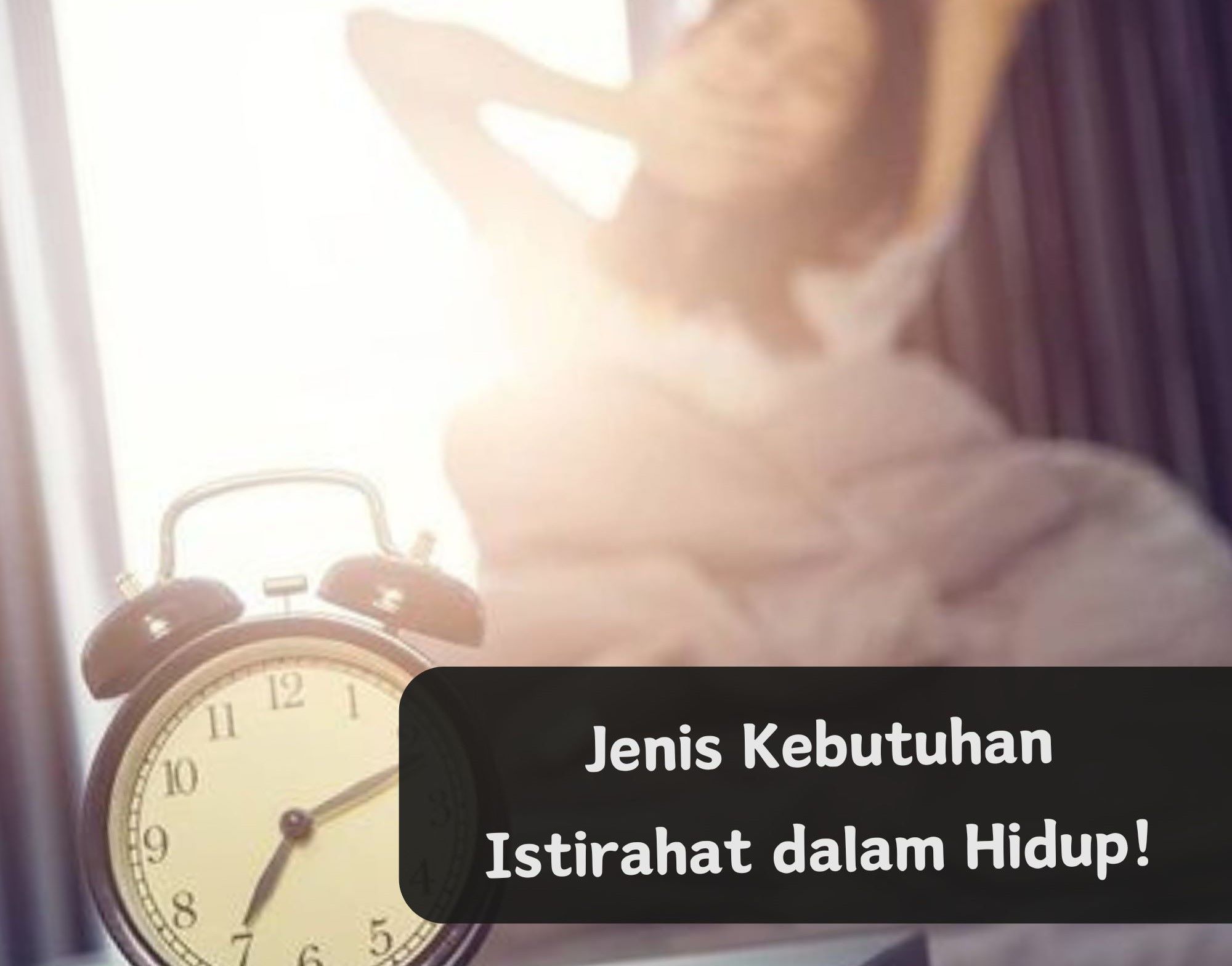 Bukan Hanya Tidur Aja, Ini 7 Jenis Kebutuhan Istirahat dalam Hidup, Kamu Wajib Tahu!