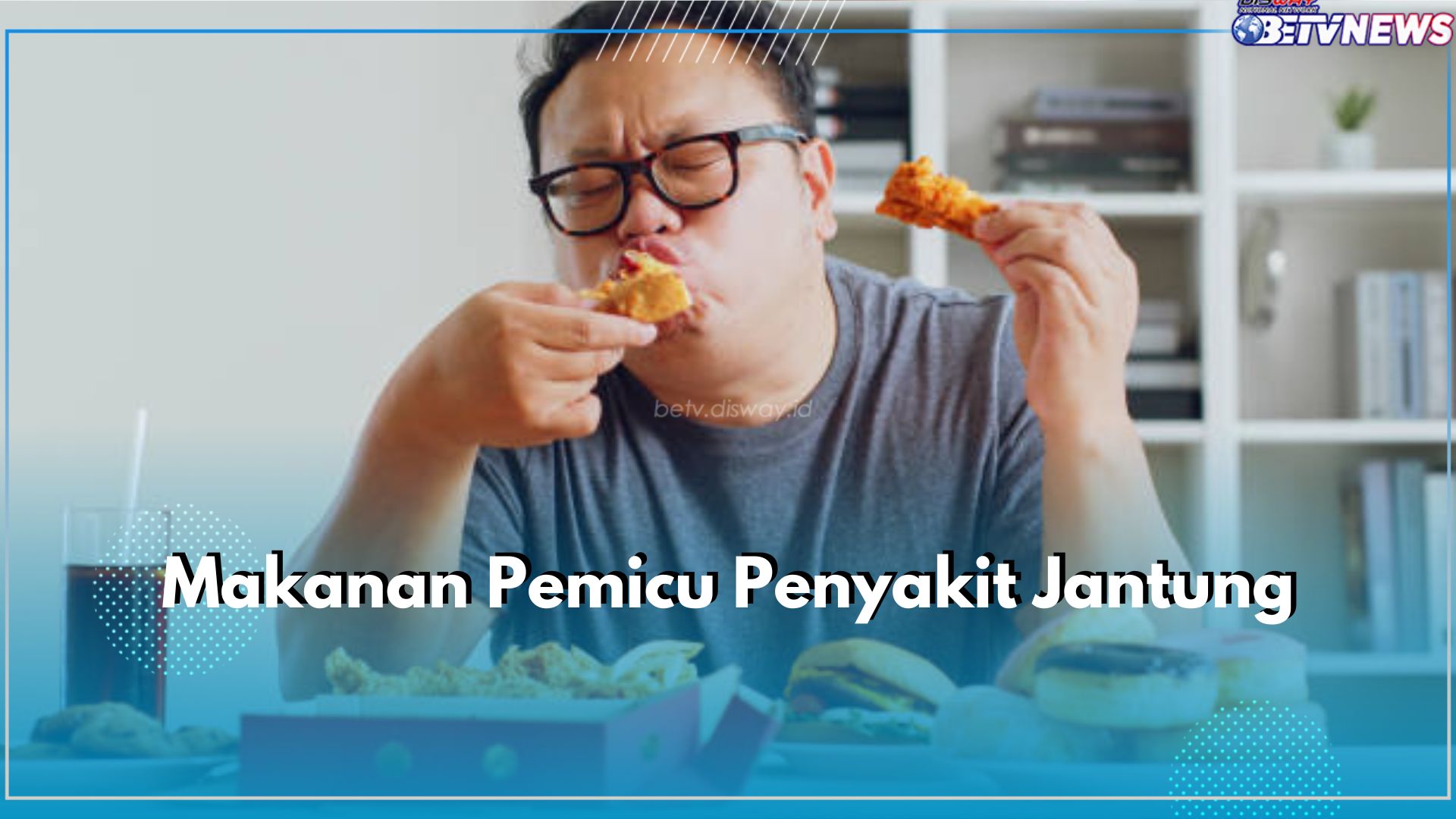 Hindari! 6 Makanan Ini Bisa Picu Penyakit Jantung, Salah Satunya Gorengan