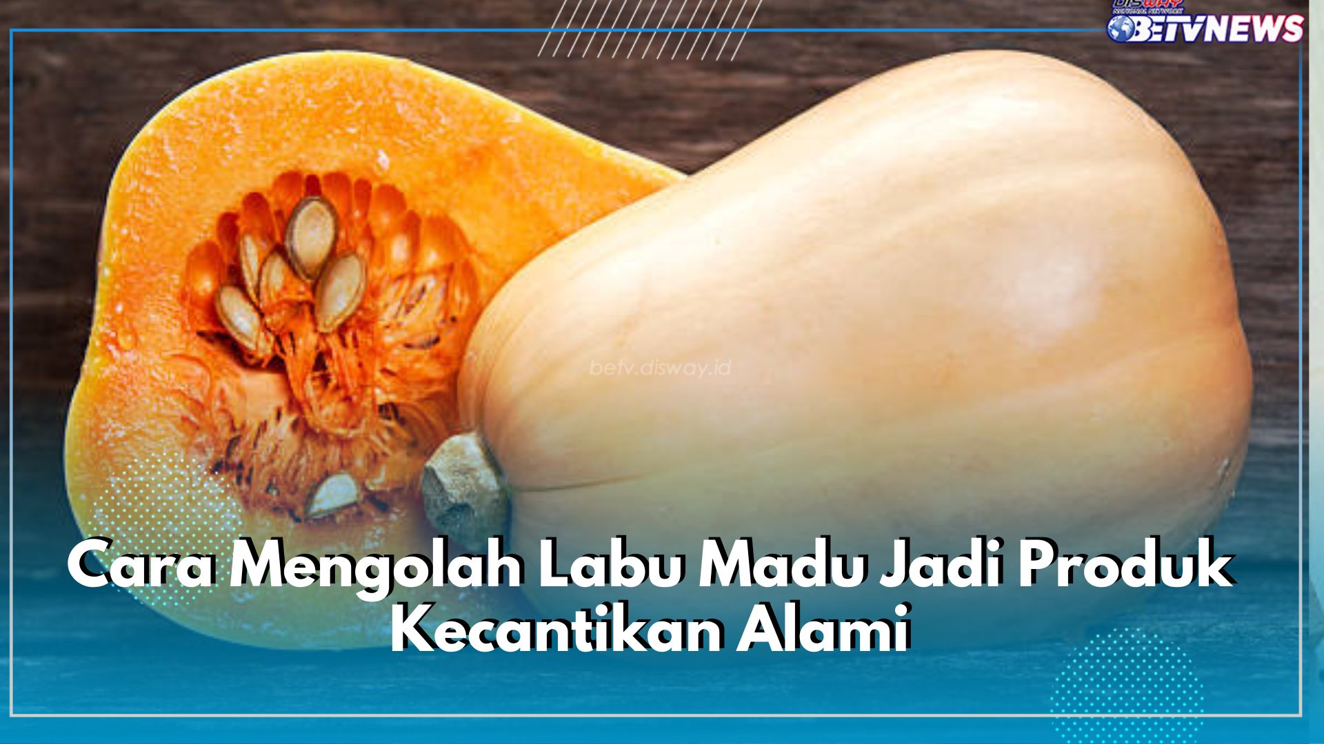 Ampuh Mengatasi Masalah Kulit Wajah, Ini Cara Mengolah Labu Madu Jadi Produk Kecantikan Alami