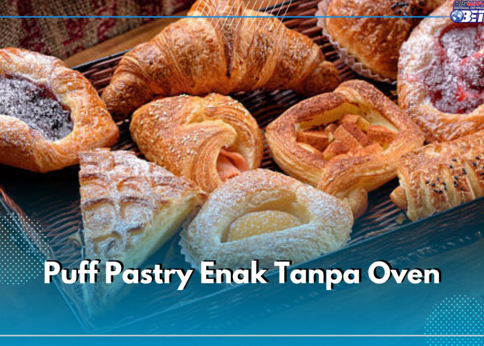 Begini Cara Membuat Puff Pastry Enak Tanpa Oven, Cukup Pakai Teflon, Intip Aneka Resepnya di Sini