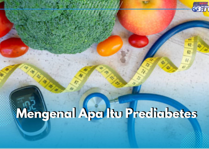 Mengenal Prediabetes, Tahap Awal Menuju Diabetes, Apa Itu?