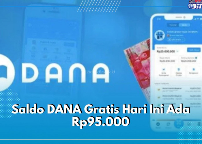 Saldo DANA Gratis Hari Ini Ada Rp95.000, Segera Klaim Jangan Sampai Kehabisan