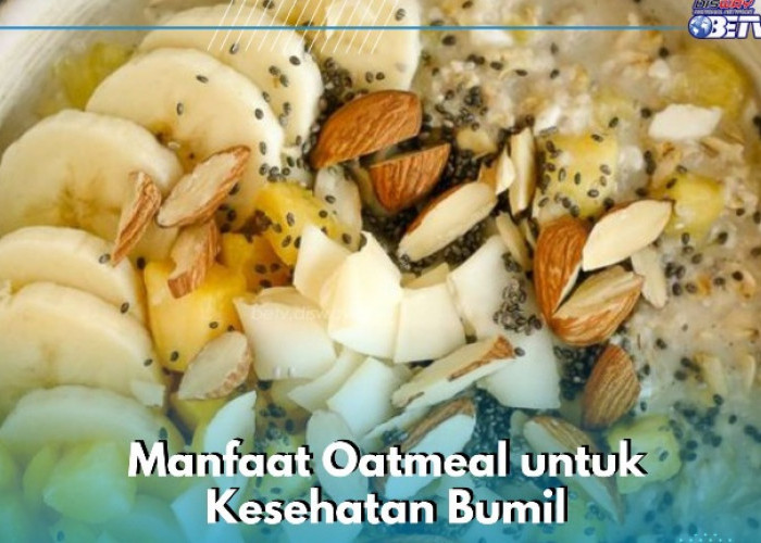 Konsumsi Oatmeal Secara Rutin Baik untuk Kesehatan Ibu Hamil, Ini Manfaatnya