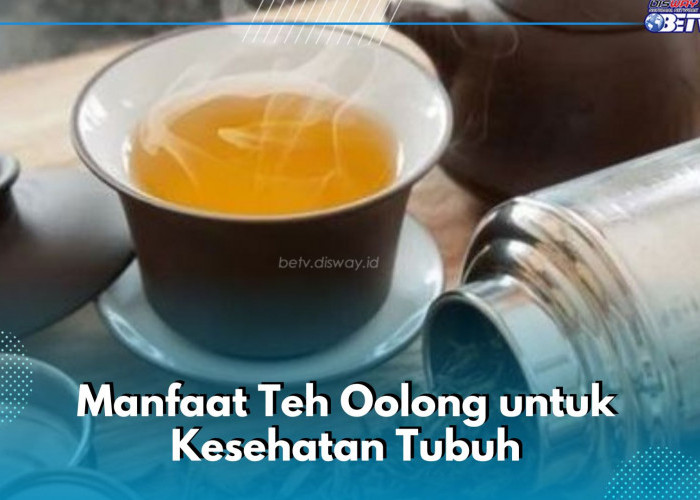 Manfaat Lain Teh Oolong untuk Kesehatan, Dapat Menjaga Jantung Tetap Sehat