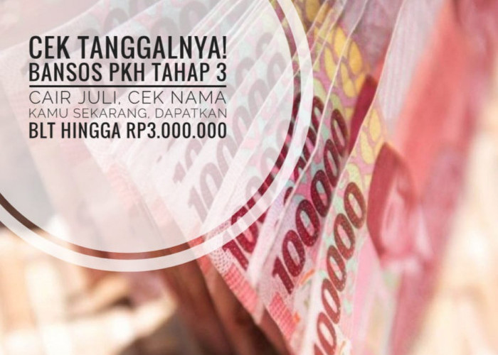 Cek Tanggalnya! Bansos PKH Tahap 3 Cair Juli, Cek Nama Kamu Sekarang, Dapatkan BLT Hingga Rp3.000.000