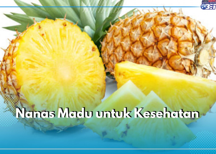 9 Manfaat Nanas Madu untuk Kesehatan, Salah Satunya Atasi Diare, Cek Lainnya di Sini