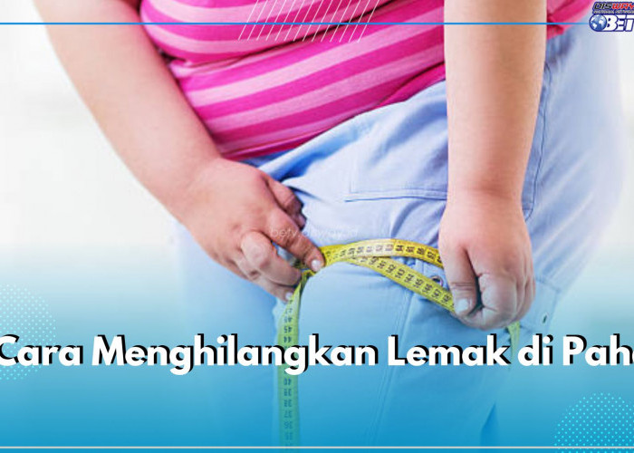 Lemak Numpuk di Paha? Atasi Segera dengan 5 Cara Mudah Ini