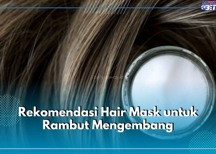 Rawat Rambut Mengembangmu dengan 5 Rekomendasi Hair Mask Ini, Rambut Jadi Lembut dan Mudah Diatur