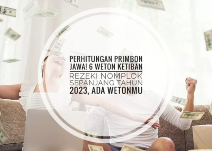 Perhitungan Primbon Jawa! 6 Weton Ketiban Rezeki Nomplok Sepanjang Tahun 2023, Ada Wetonmu?