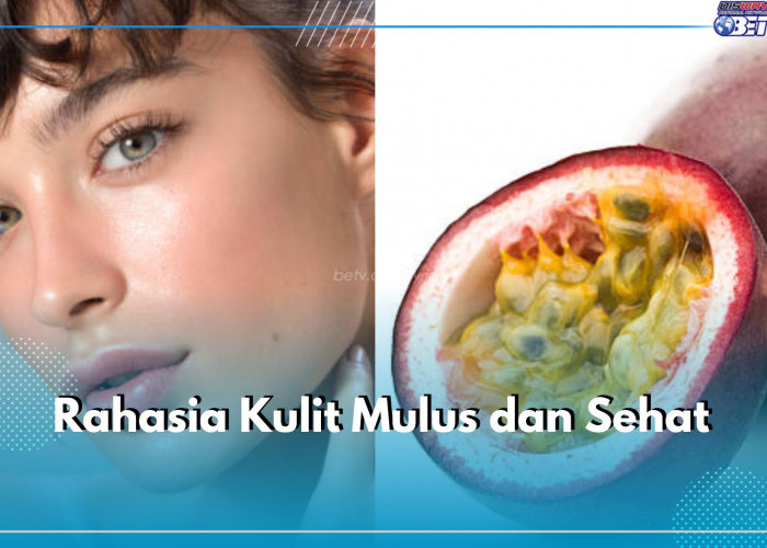 Intip Rahasia Kulit Mulus dan Sehat, Pakai Masker Markisa, Begini Tips Perawatannya