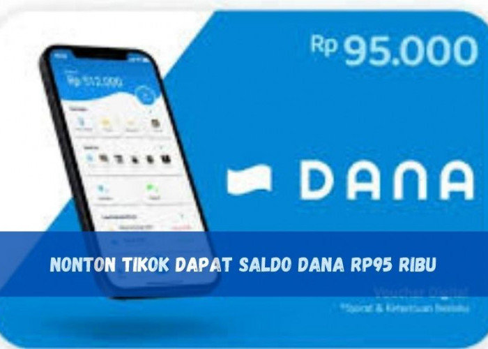 Nonton TikTok Sambil Tiduran, Uang Gratis Rp95 Ribu Cair ke Saldo DANA, Begini Cara Klaimnya!