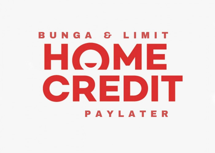 Segini Besaran Bunga dan Limit Home Credit PayLater, Aktifkan Sekarang dan Nikmati Keuntungannya