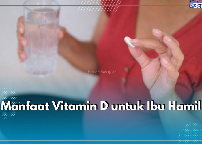 Bumil Wajib Tahu! Asupan Vitamin D Bagi Ibu Hamil Bisa Tekan Resiko Preeklamsia, Cek Manfaat Lainnya