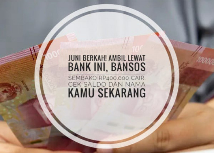 Juni Berkah! Bansos Sembako Rp400.000 Cair, Siap-siap Ambil Lewat Bank Ini, Cek Saldo dan Nama Kamu Sekarang