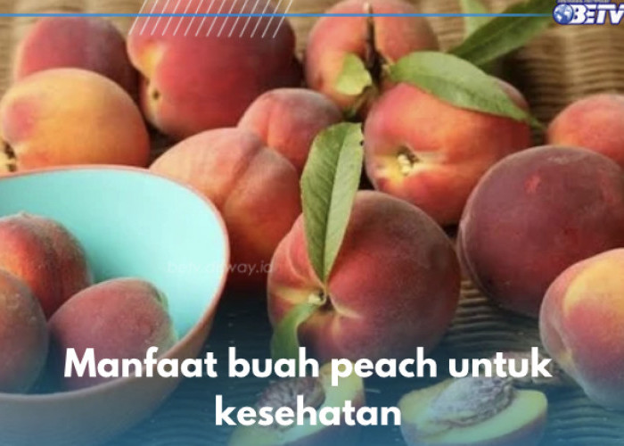 7 Manfaat Peach untuk Kesehatan, Buah Ajaib Pencegah Penyakit Kronis