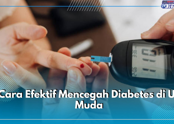 Punya Gejala Diabetes? Ini 7 Cara Efektif Mencegahnya di Usia Muda