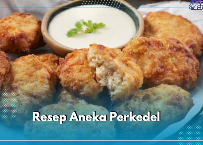 5 Resep Aneka Perkedel lezat dan Mudah Dibuat, Cocok Jadi Camilan hingga Lauk Makan